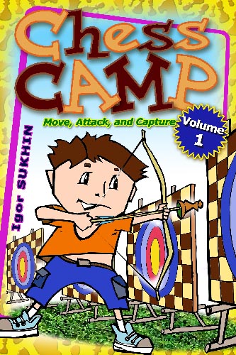 Chess Camp Volume 1: Move, Attack, and Capture